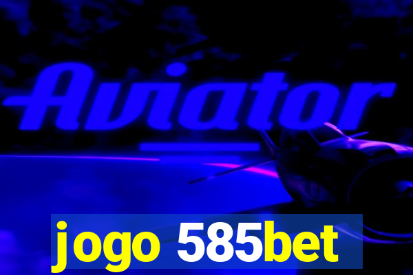 jogo 585bet